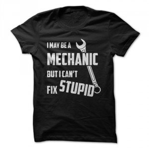 I May Be A mechanic - T-Shirt - Buy It Here!