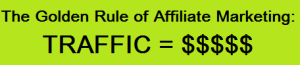 The Golden Rule of Affiliate Marketing: Traffic = Money!